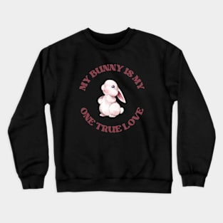 My one true love: My Bunny Crewneck Sweatshirt